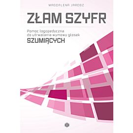 Złam szyfr. Pomoc logopedyczna do utrwalania wymowy głosek szumiących