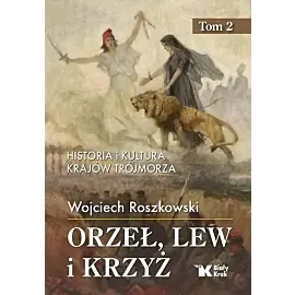 Orzeł, lew i krzyż. Tom 2 Historia i kultura krajów Trójmorza