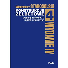 Konstrukcje żelbetowe według Eurokodu 2 i norm związanych. Tom 4