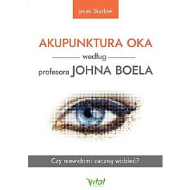 Akupunktura oka według profesora johna boela. Czy niewidomi zaczną widzieć?