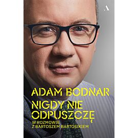 Nigdy nie odpuszczę. Adam Bodnar w rozmowie z Bartoszem Bartosikiem