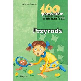 Przyroda - 160 pomysłów na nauczanie zintegrowane w klasach I-III