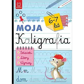 Moja kaligrafia. Szlaczki. Litery. Wyrazy 6-7 lat
