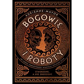 Bogowie i roboty. Jak ludzie starożytności wymyślili sztuczne życie (e-book)