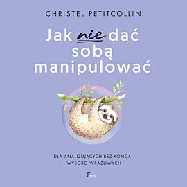 Jak nie dać sobą manipulować (audiobook MP3)