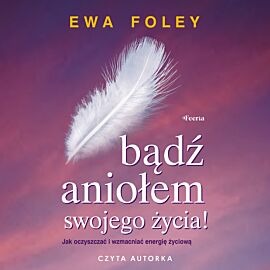 Bądź aniołem swojego życia (audiobook MP3)