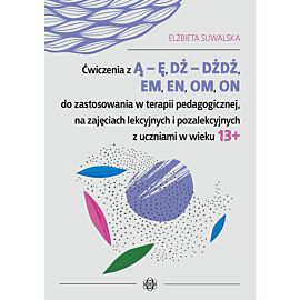 Ćwiczenia z Ą – Ę, DŻ – DŻDŻ, EM, EN, OM, ON do zastosowania w terapii pedagogicznej, na zajęciach lekcyjnych i pozalekcyjnych z uczniami w wieku 13+