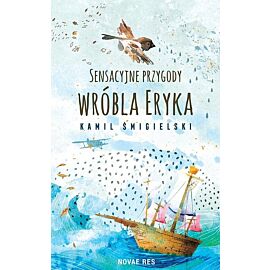 Sensacyjne przygody wróbla Eryka
