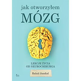 Jak otworzyłem mózg. Lekcje życia od neurochirurga