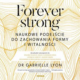 Forever strong. Naukowe podejście do zachowania formy i witalności (audiobook MP3)