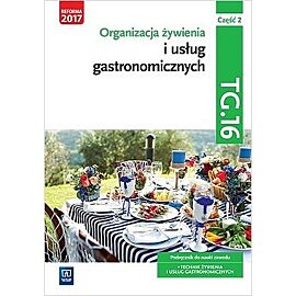 Organizacja żywienia i usług gastronomicznych. Kwalifikacja tg. 16. Podręcznik do nauki zawodu technik żywienia i usług gastronomicznych. Szkoły ponadgimnazjalne i ponadpodstawowe. Część 2