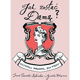 Jak zostać damą niezwykły poradnik dla kobiet