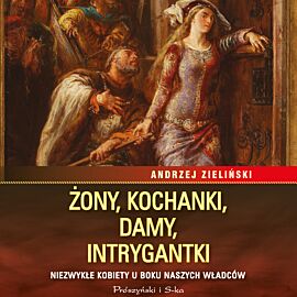 Żony, kochanki, damy, intrygantki (audiobook MP3)