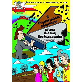 Sochaczew z historią w tle - 3 - Z Fryderykiem Chopinem przez Ziemię Sochaczewską