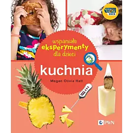 Wspaniałe eksperymenty dla dzieci. Kuchnia
