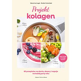 Projekt kolagen. 60 przepisów na dania, desery i napoje na każdą porę roku