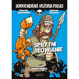 Sprytni Słowianie. Horrrendalna historia Polski