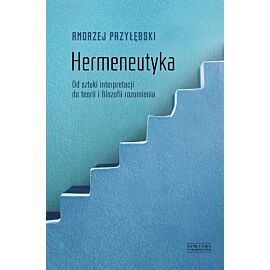 Hermeneutyka. Od sztuki interpretacji do teorii i filozofii rozumienia