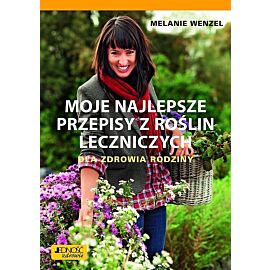 Moje najlepsze przepisy z roślin leczniczych.
