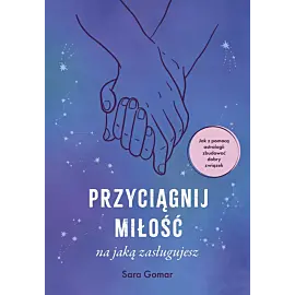 Przyciągnij miłość, na jaką zasługujesz