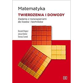 Matematyka Twierdzenia i dowody Zadania z rozwiązaniami do liceów i techników