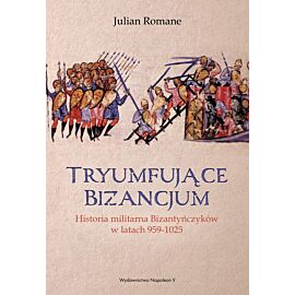 Tryumfujące Bizancjum. Historia militarna bizantyńczyków 959-1025