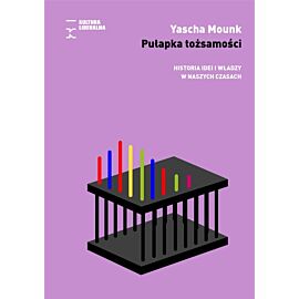 Pułapka tożsamości. Historia idei i władzy w naszych czasach