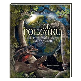Od początku, czyli powstanie i rozwój życia na Ziemi