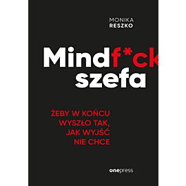 Mindf*ck szefa. Żeby w końcu wyszło tak, jak wyjść nie chce (e-book)