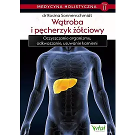 Medycyna holistyczna. Tom 2 Wątroba i pęcherzyk żółciowy