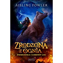 Zrodzona z ognia. Dwunastka i Lodowy Las