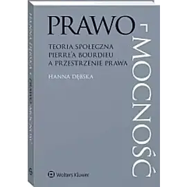 Prawo-mocność Teoria społeczna Pierre'a Bourdieu a przestrzenie prawa