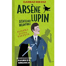 Złodziej kontra bandyta. Arsène lupin dżentelmen włamywacz. Tom 6