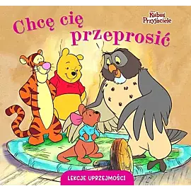 Lekcje uprzejmości. Chcę cię przeprosić. Disney Kubuś i Przyjaciele