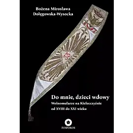 Do mnie, dzieci wdowy. Wolnomularze na Kielecczyźnie od XVIII do XXI wieku