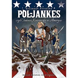 Pół-Jankes, czyli Tadeusz Kościuszko w Ameryce