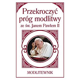 Przekroczyć próg modlitwy ze św. Janem Pawłem II.