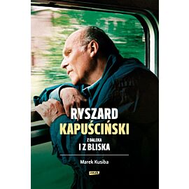 Ryszard Kapuściński z daleka i z bliska