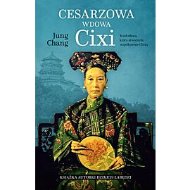 Cesarzowa wdowa Cixi. Konkubina, która stworzyła współczesne Chiny