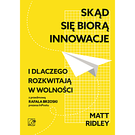 Skąd się biorą innowacje i dlaczego rozkwitają w wolności