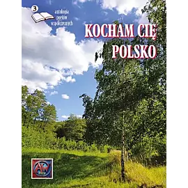 Kocham Cię Polsko Antologia poetów współczesnych Edycja 3