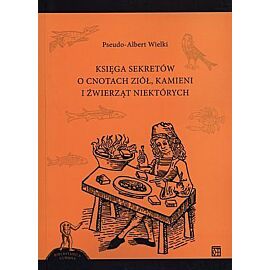 Księga sekretów o cnotach ziół, kamieni i źwierząt niektórych