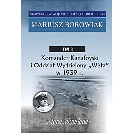 Komandor Kanafoyski I Oddział Wydzielony Wisła w 1939 r.