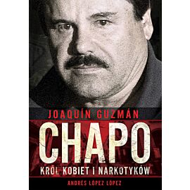 Joaquín „Chapo” Guzmán. Król kobiet i narkotyków