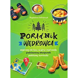 Poradnik wędrowca Wyprawy do lasu, góry i nad wodę