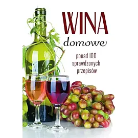 Wina domowe Ponad 100 sprawdzonych przepisów