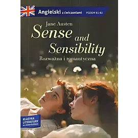 Sense and sensibility. Rozważna i romantyczna. Adaptacja klasyki z ćwiczeniami do nauki języka angielskiego