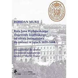 Rola Jana Wyhowskiego wojewody kijowskiego od utraty hetmaństwa do śmierci w latach 1659-1664