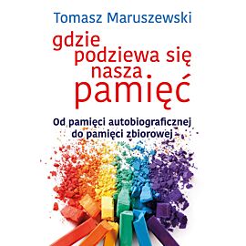 Gdzie podziewa się nasza pamięć