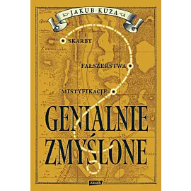 Genialnie zmyślone? Skarby, fałszerstwa, mistyfikacje